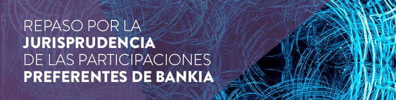 Especificidad Deflector primavera Jurisprudencia de las Preferentes de Bankia | Arriaga Asociados