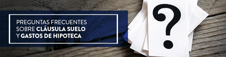Preguntas sobre Cláusula Suelo y Gastos de Hipoteca | Arriaga Asociados